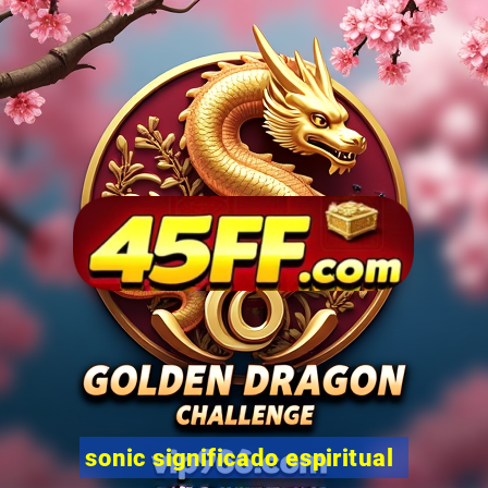 sonic significado espiritual